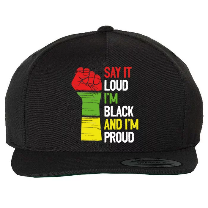 Say It Loud Im Black And Im Proud African American Pride Gift Wool Snapback Cap