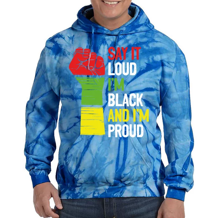 Say It Loud Im Black And Im Proud African American Pride Gift Tie Dye Hoodie