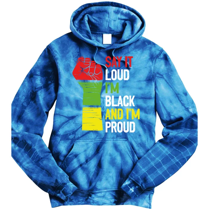 Say It Loud Im Black And Im Proud African American Pride Gift Tie Dye Hoodie