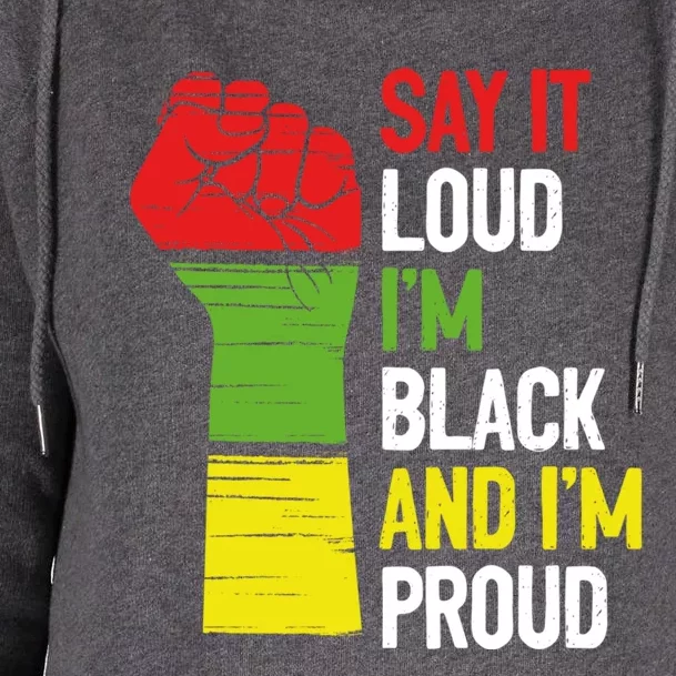 Say It Loud Im Black And Im Proud African American Pride Gift Womens Funnel Neck Pullover Hood