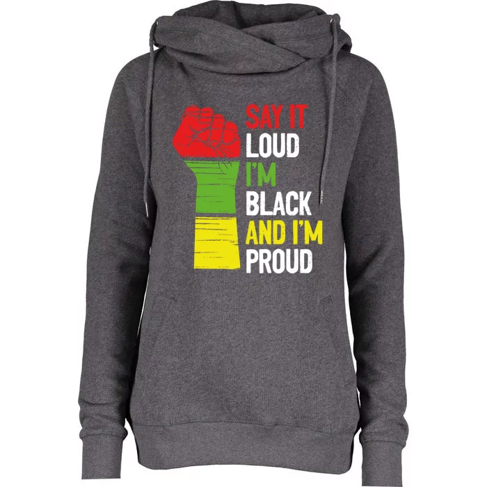 Say It Loud Im Black And Im Proud African American Pride Gift Womens Funnel Neck Pullover Hood