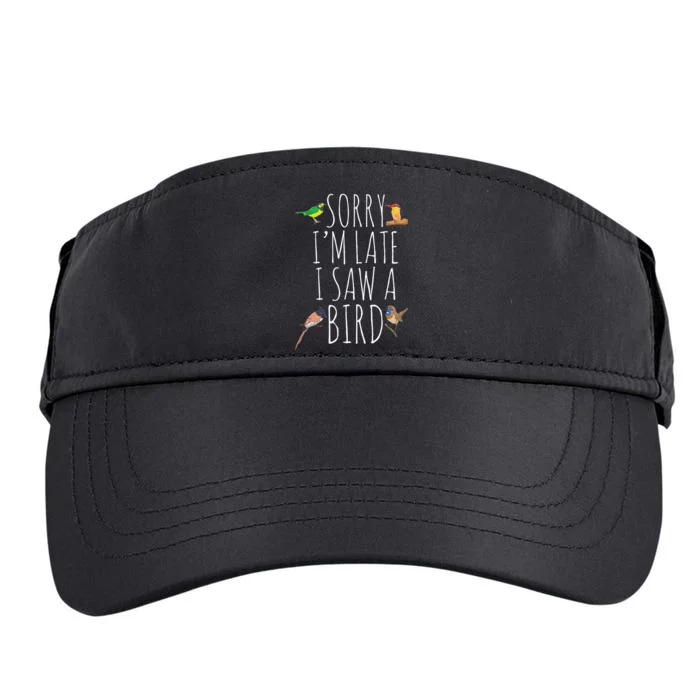 Sorry IM Late I Saw A Bird Cute Bird Lover Birding Adult Drive Performance Visor