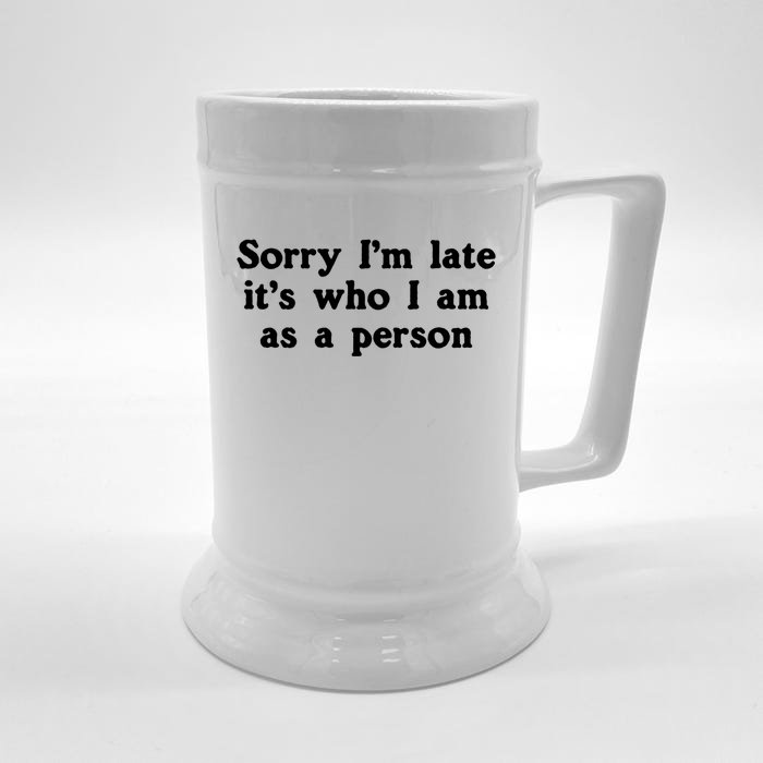 Sorry I'm Late It's Who I Am As A Person Funny Saying Meme Cool Gift Front & Back Beer Stein