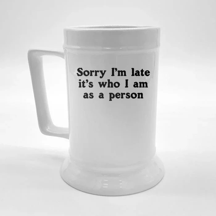 Sorry I'm Late It's Who I Am As A Person Funny Saying Meme Cool Gift Front & Back Beer Stein