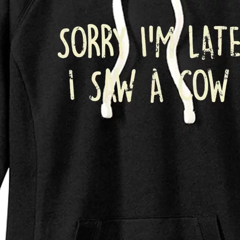 Sorry I'm Late I Saw A Cow Funny Animal Quote Women's Fleece Hoodie