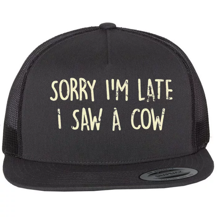 Sorry I'm Late I Saw A Cow Funny Animal Quote Flat Bill Trucker Hat