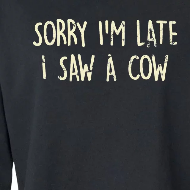 Sorry I'm Late I Saw A Cow Funny Animal Quote Cropped Pullover Crew