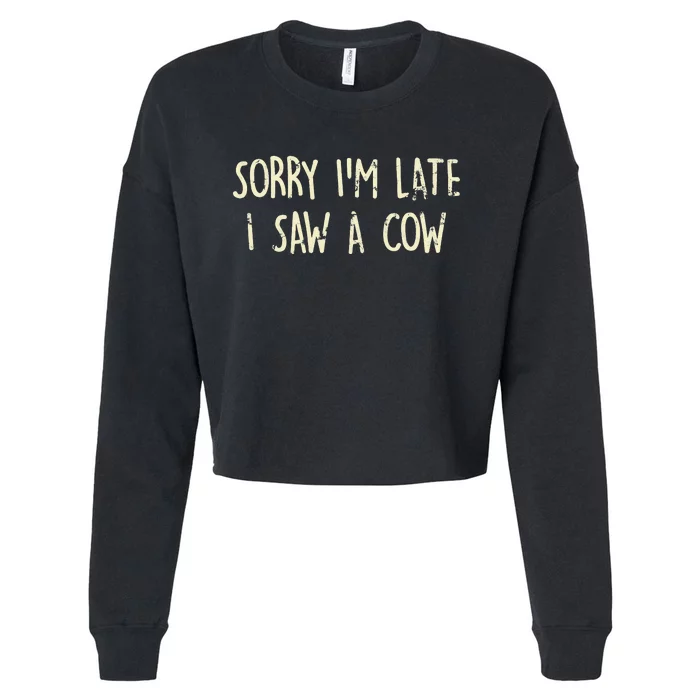 Sorry I'm Late I Saw A Cow Funny Animal Quote Cropped Pullover Crew