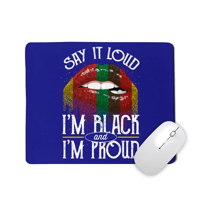 Say It Loud Im Black And Im Proud Lips Mouth Lips Mouth Gift Mousepad