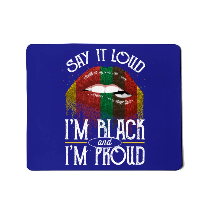 Say It Loud Im Black And Im Proud Lips Mouth Lips Mouth Gift Mousepad