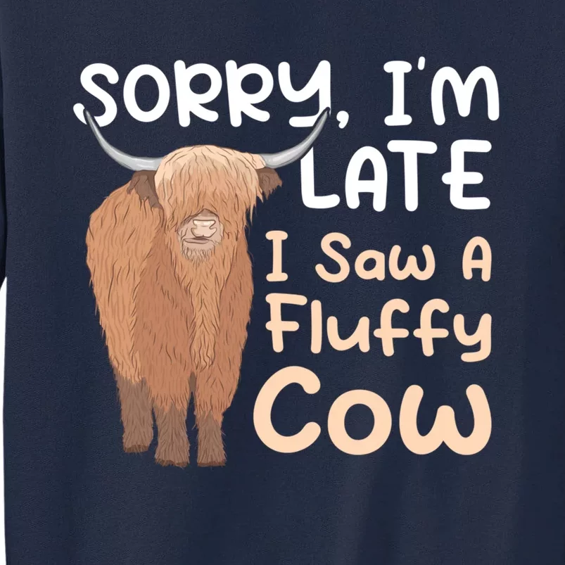 Sorry I'm Late I Saw A Fluffy Cow Highland Cow Breeder Tall Sweatshirt