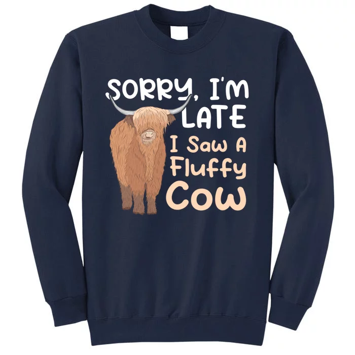 Sorry I'm Late I Saw A Fluffy Cow Highland Cow Breeder Tall Sweatshirt