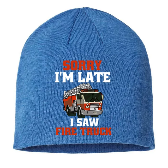 Sorry IM Late I Saw A Fire Truck Funny Firefighter Lover Cute Gift 8 1/2in Sustainable Knit Beanie