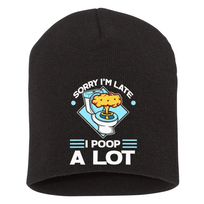 Sorry IM Late I Poop A Lot Funny Pooping Joke Funny Sayings Short Acrylic Beanie