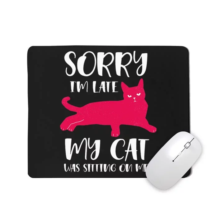 Sorry i'm late my cat was sitting on me Funny Cat Mousepad