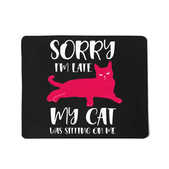 Sorry i'm late my cat was sitting on me Funny Cat Mousepad