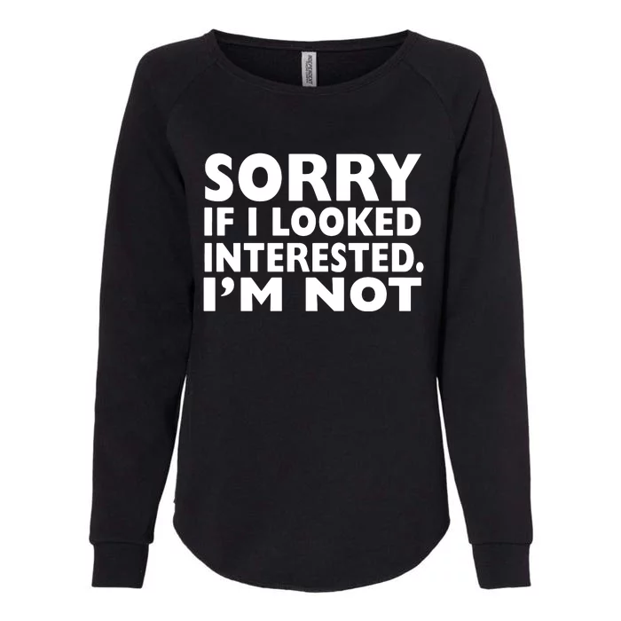 Sorry If Looked Interested Womens California Wash Sweatshirt