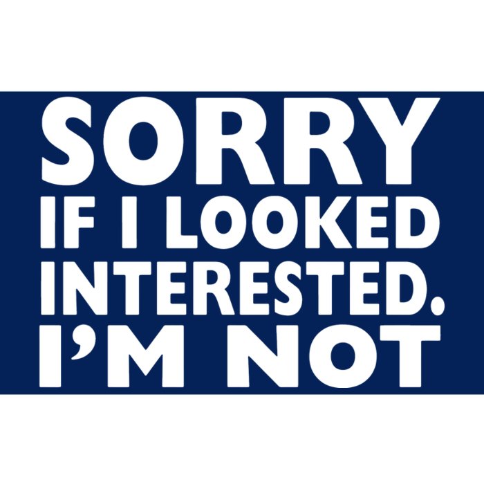 Sorry If Looked Interested Bumper Sticker