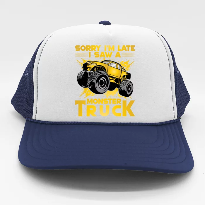 Sorry I'm Late I Saw A Monster Truck Great Gift Trucker Hat