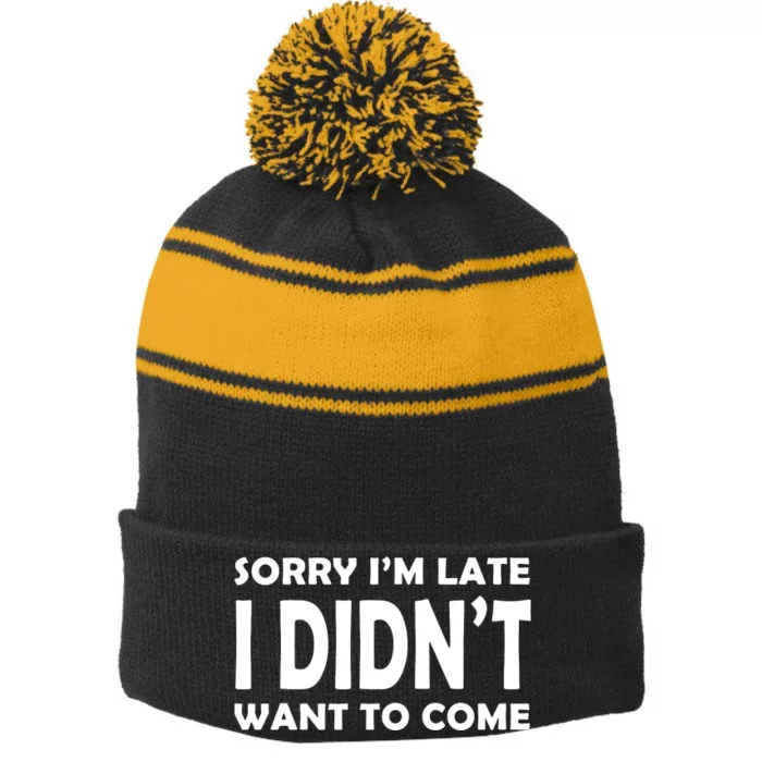 Sorry Im Late I Didnt Want To Come Stripe Pom Pom Beanie