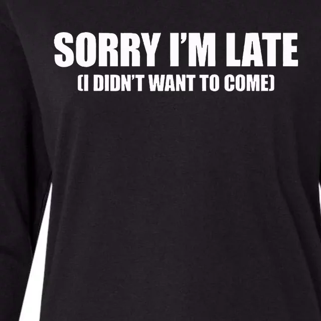 Sorry IM Late I DidnT Want To Come Womens Cotton Relaxed Long Sleeve T-Shirt