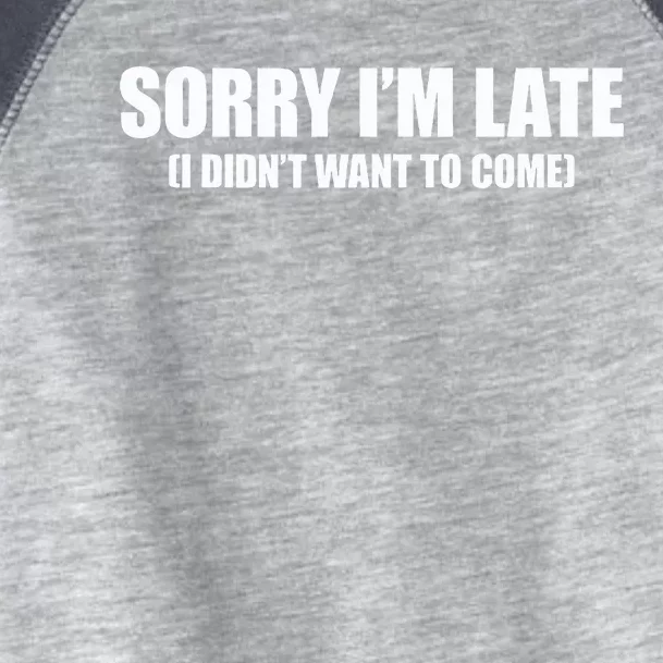 Sorry IM Late I DidnT Want To Come Toddler Fine Jersey T-Shirt