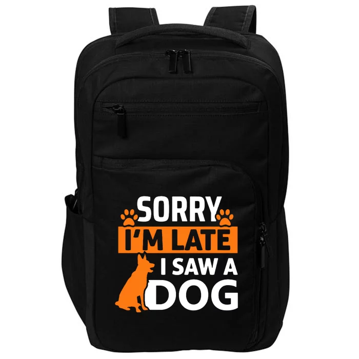 Sorry IM Late I Saw A Dog Impact Tech Backpack