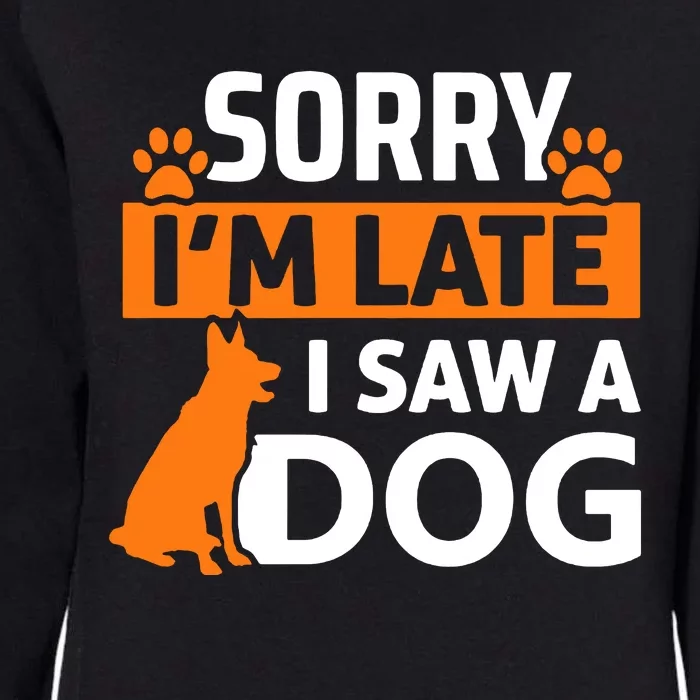 Sorry IM Late I Saw A Dog Womens California Wash Sweatshirt