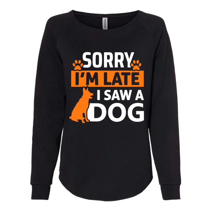 Sorry IM Late I Saw A Dog Womens California Wash Sweatshirt