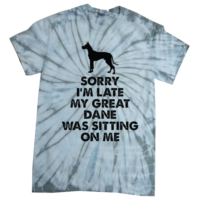 Sorry IM Late My Great Dane Was Sitting On Me Great Dane Tie-Dye T-Shirt