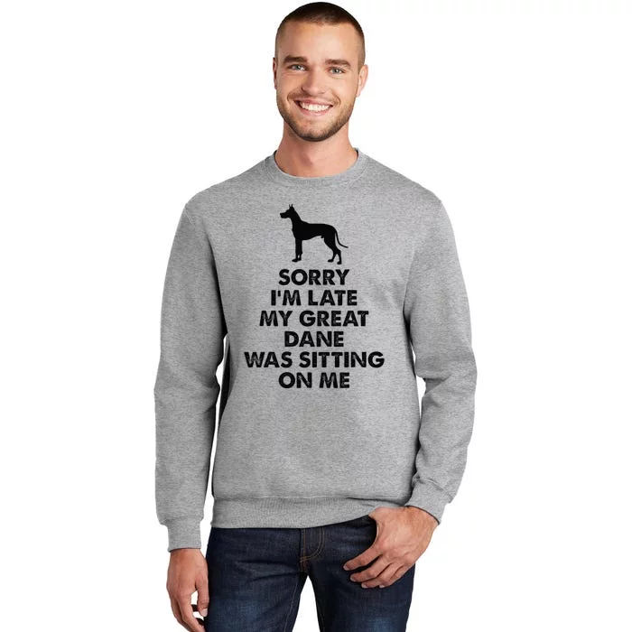 Sorry IM Late My Great Dane Was Sitting On Me Great Dane Tall Sweatshirt