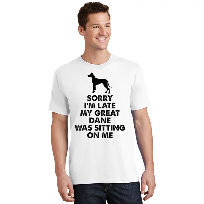 Sorry IM Late My Great Dane Was Sitting On Me Great Dane T-Shirt