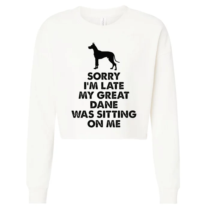 Sorry IM Late My Great Dane Was Sitting On Me Great Dane Cropped Pullover Crew