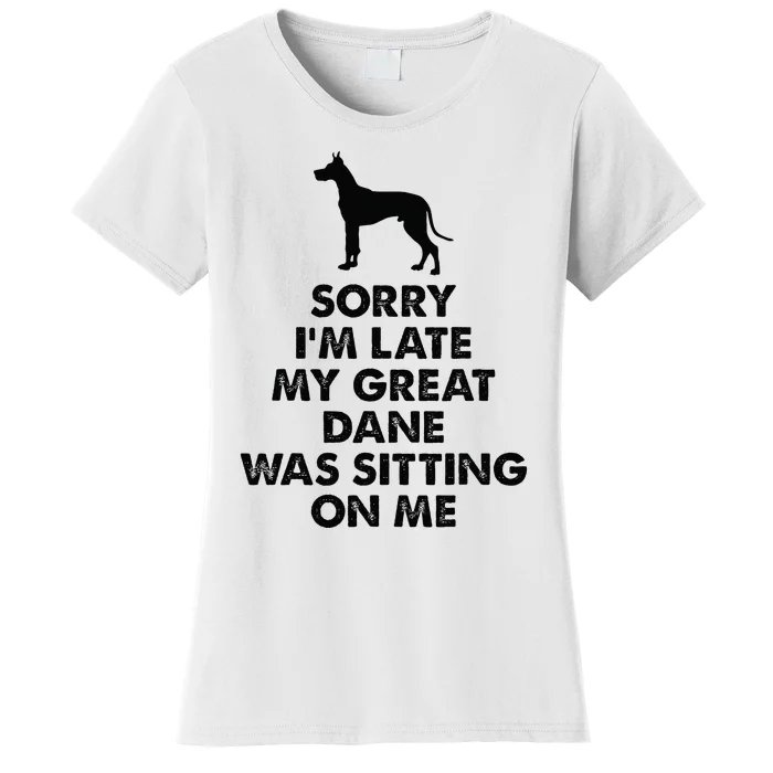 Sorry IM Late My Great Dane Was Sitting On Me Great Dane Women's T-Shirt