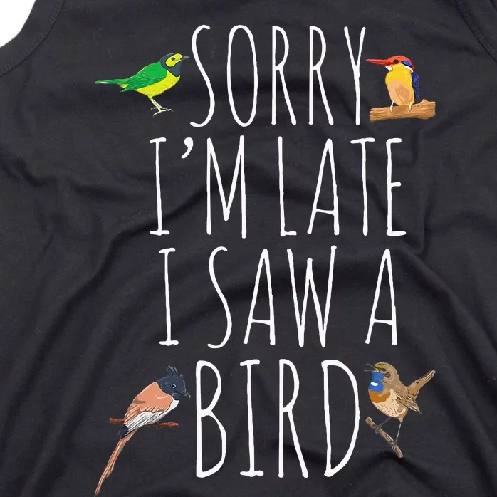 Sorry IM Late I Saw A Bird Cute Bird Lover Birding Tank Top