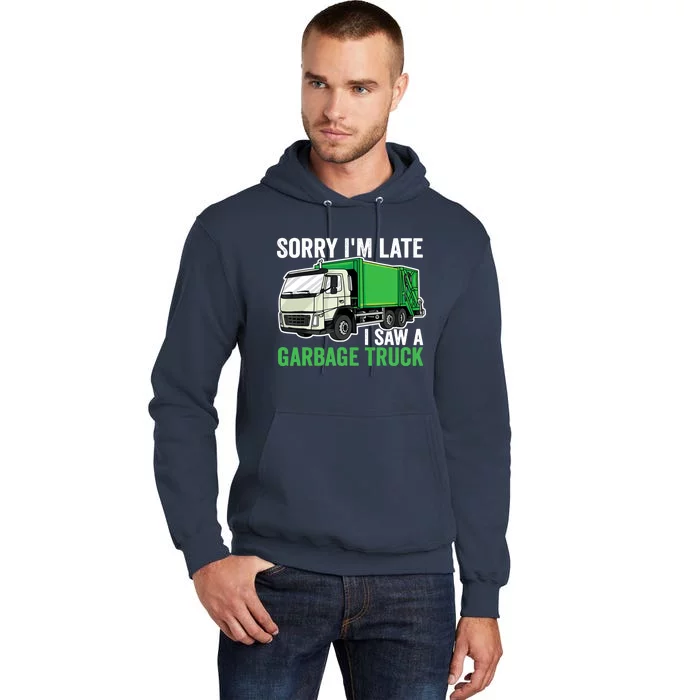 Sorry I'm Late A Saw A Garbage Truck Garbage Man Tall Hoodie