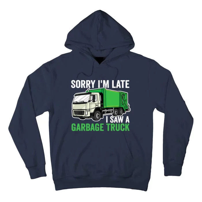 Sorry I'm Late A Saw A Garbage Truck Garbage Man Tall Hoodie