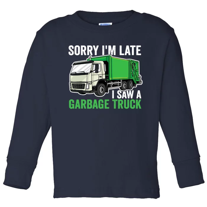 Sorry I'm Late A Saw A Garbage Truck Garbage Man Toddler Long Sleeve Shirt