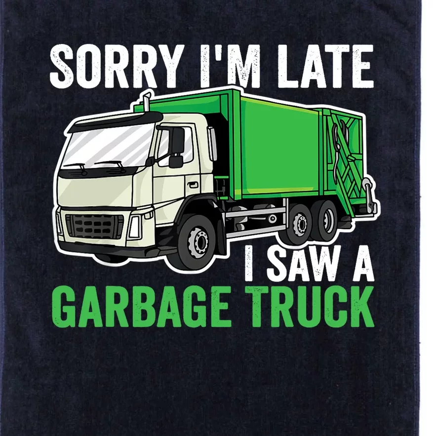 Sorry I'm Late A Saw A Garbage Truck Garbage Man Platinum Collection Golf Towel