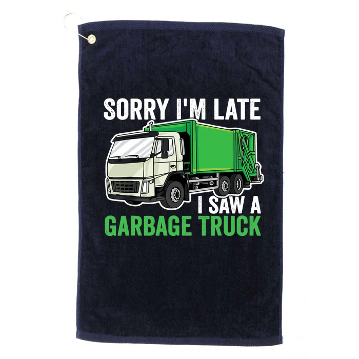 Sorry I'm Late A Saw A Garbage Truck Garbage Man Platinum Collection Golf Towel