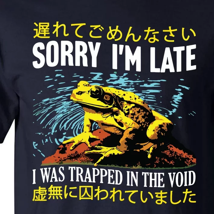 Sorry Im Late I Was Trapped In The Void Frog Japanese Tall T-Shirt