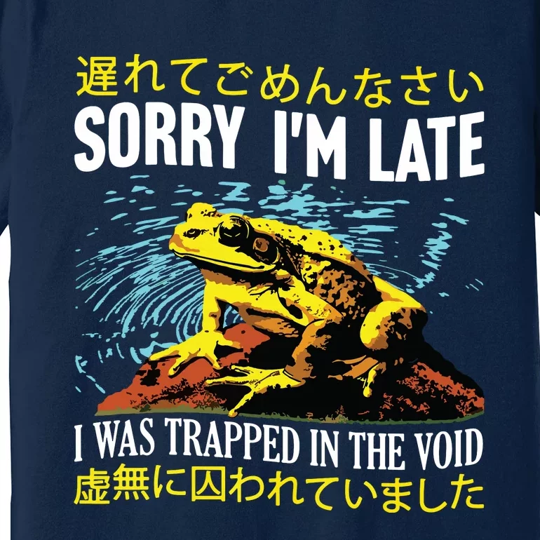 Sorry Im Late I Was Trapped In The Void Frog Japanese Premium T-Shirt