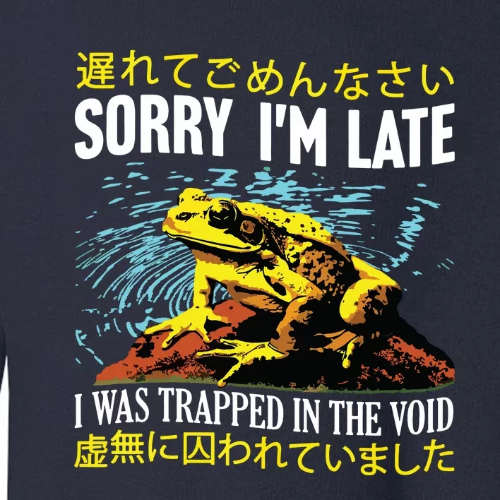 Sorry Im Late I Was Trapped In The Void Frog Japanese Toddler Sweatshirt