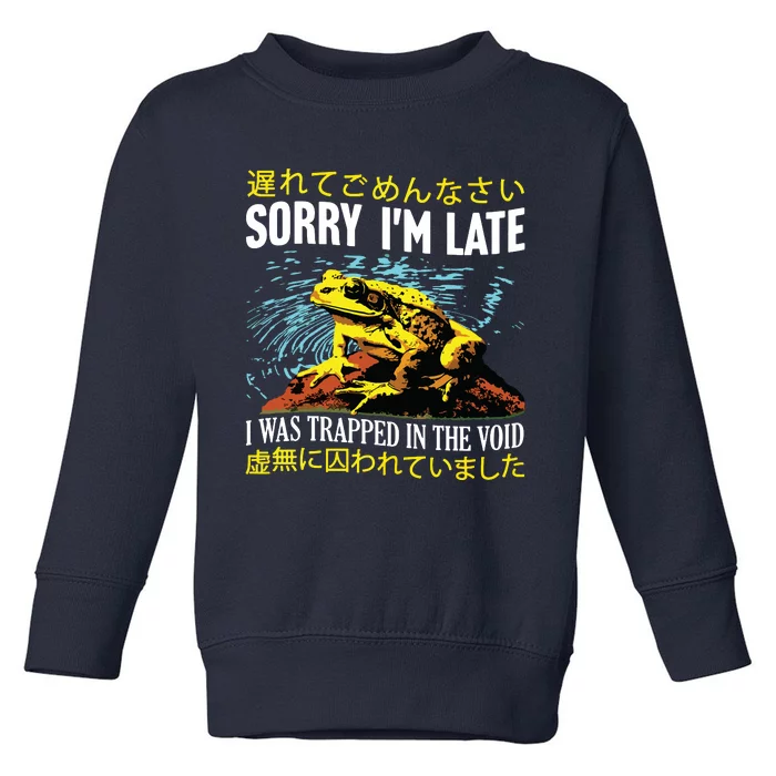 Sorry Im Late I Was Trapped In The Void Frog Japanese Toddler Sweatshirt