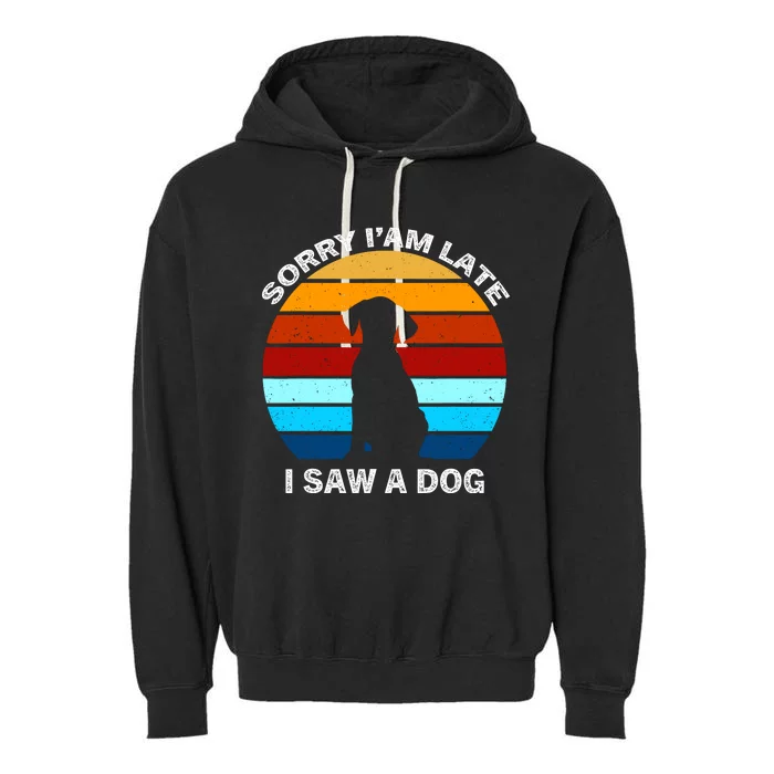 Sorry IM Late I Saw A Dog Retro Dog Garment-Dyed Fleece Hoodie