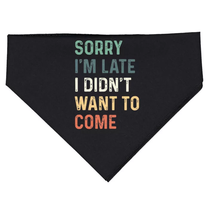 Sorry IM Late I DidnT Want To Come Sorry I Am Late USA-Made Doggie Bandana