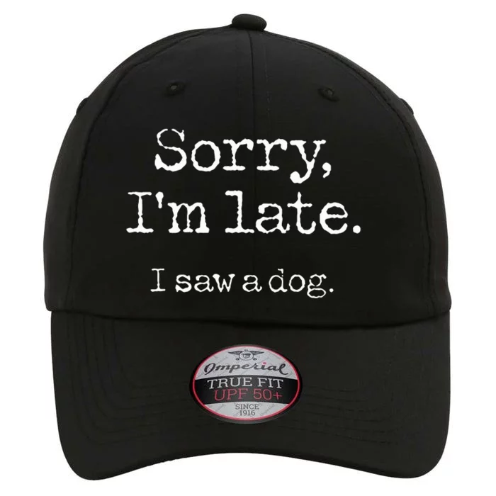 Sorry I'm Late I Saw A Dog Cute Puppy Pet Lover Dog Owner The Original Performance Cap