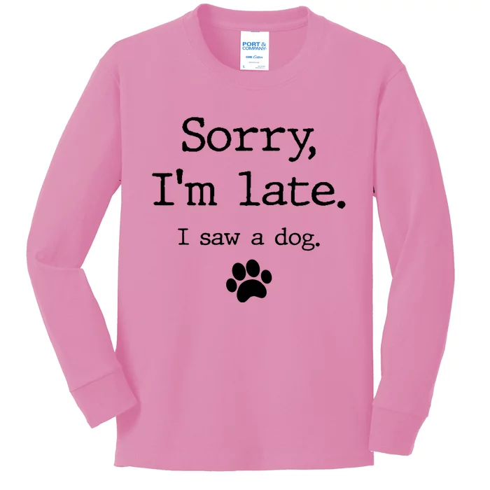 Sorry IM Late I Saw A Dog Kids Long Sleeve Shirt