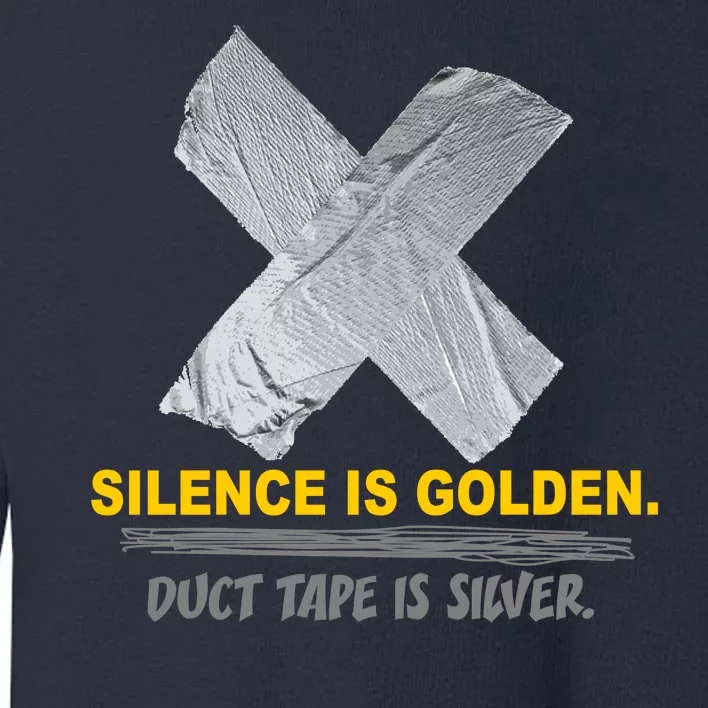 Silence Is Golden Duct Tape Is Silver Toddler Sweatshirt