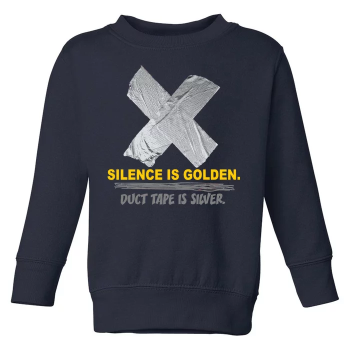 Silence Is Golden Duct Tape Is Silver Toddler Sweatshirt